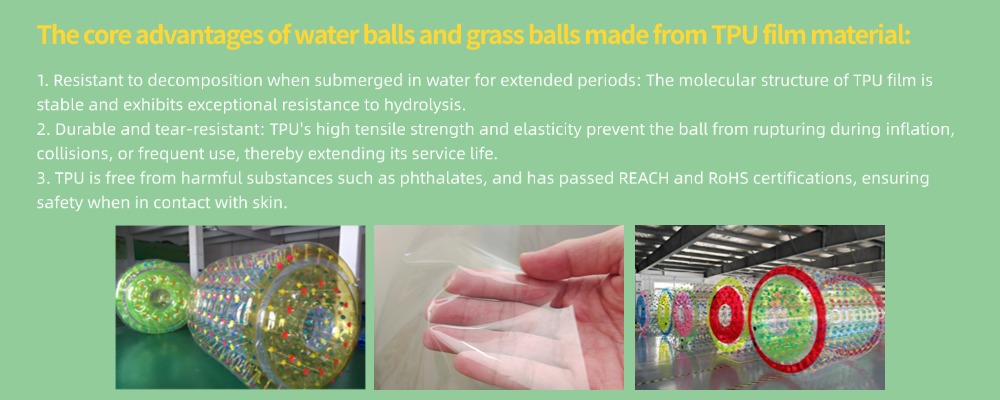 Core advantages of water balls and grass balls made from TPU film including resistance to hydrolysis during prolonged water exposure durable tear resistant construction and free from harmful substances ensuring safe use in contact with skin